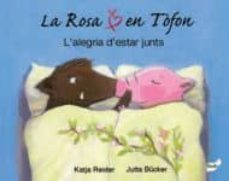 la rosa i en tofon. l'alegria d'estar junts-katja reider-9788415357438