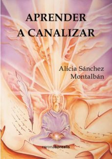 aprender a canalizar-alicia sanchez montalban-9788415465638