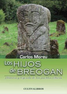 los hijos de breogan. historia y leyenda de los pueblos celticos-carlos moreu-9788415534938