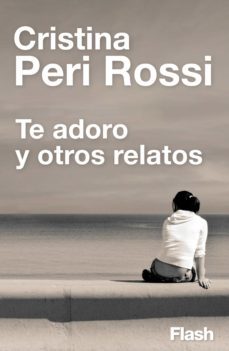 te adoro y otros relatos (flash relatos) (ebook)-cristina peri rossi-9788415597438