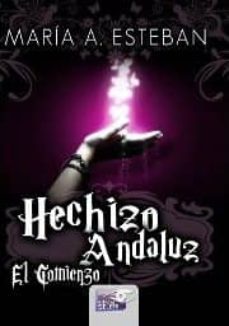 hechizo andaluz. el comienzo-maria a. esteban-9788415615538