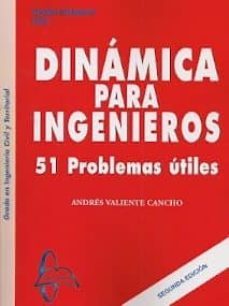 dinamica para ingenieros. 51 problemas utiles (2ª ed)-andres valiente gancho-9788415793038