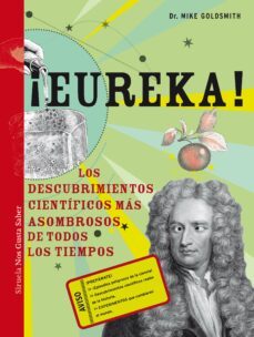 ¡eureka!: los descubrimientos cientificos mas asombrosos de todos los tiempos-mike goldsmith-9788415937838