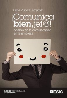 ¡comunica bien, jef@!: analisis de la comunicacion en la empresa-gorka zumeta landaribar-9788415986638