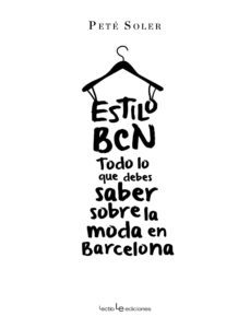 estilo bcn: todo lo que debes saber sobre la moda en barcelona-pete soler cera-9788416012138