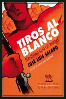 tiros al blanco: periodismo bajo las bombas-jose luis salado-juan antonio rio-9788416034338
