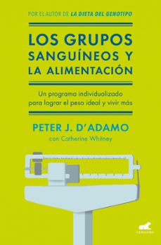los grupos sanguineos y la alimentacion: el programa individualizado para lograr el peso ideal y vivir mas-catherine whitney-peter j. d adamo-9788416076338