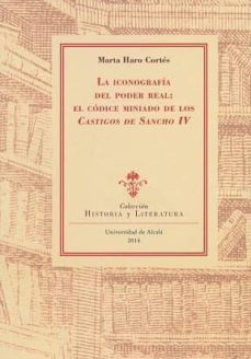 la iconografia del poder real: el codice miniado de los castigos de sancho iv-marta haro cortes-9788416133338