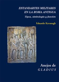 estandartes militares en la roma antigua: tipos, simbologia y funcion (libro + cd)-eduardo kavanagh de prado-9788416335138
