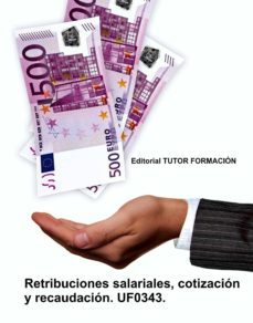 uf0343 retribuciones salariales, cotizacion y recaudacion-9788416482238