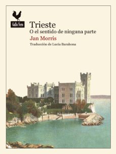 trieste o el sentido de ninguna parte-jan morris-9788416529438