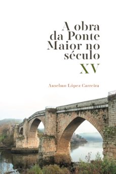 a obra da ponte maior no seculo xv-anselmo lopez carreira-9788416643738