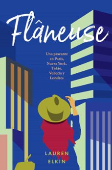 flaneuse: una paseante en paris, nueva york, tokio, venecia y londres-lauren elkin-9788416665938