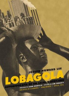 lobagola: autobiografia de un salvaje africano-joseph howard lee-9788416685738