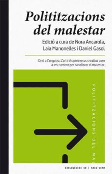 polititzacions del malestar: dret a l angoixa. l art i els processos creatius com a instrument per canalitzar el malestar-9788416689538