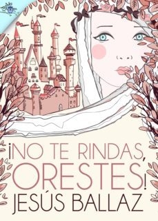 ¡no te rindas, orestes! (ebook)-jesus ballaz-9788416862238