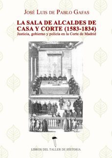 la sala de alcaldes de casa y corte (1583 -1834) (ebook)-jose luis de pablo gafas-9788416956838