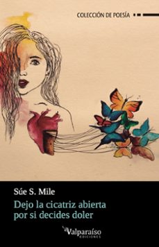 dejo la cicatriz abierta por si decides doler-sue s. mile-9788417096038