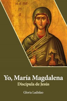 yo, maria magdalena. discipula de jesus-gloria ladislao-9788417204938