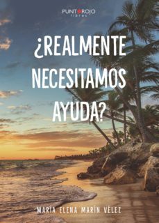 ¿realmente necesitamos ayuda?-maria elena marin velez-9788417520038
