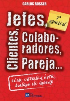 jefes, clientes, colaboradores, pareja, como obtener exito aunque no quiera-9788417701338