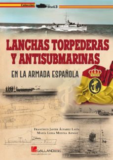 lanchas torpederas y antisubmarinas en la armada española-francisco javier alvarez laita-maria luisa medina arnaiz-9788417816438