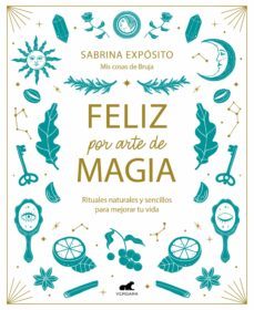feliz por arte de magia: rituales naturales y sencillos para mejorar tu vida (ebook)-sabrina exposito-9788418045738