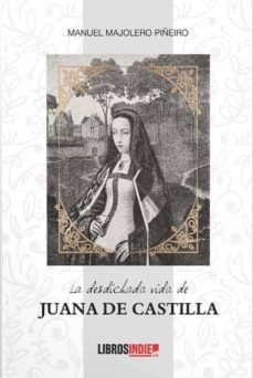 la desdichada vida de juana de castilla-manuel majolero piñeiro-9788418112638