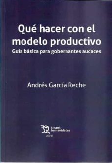 que hacer con el modelo productivo: guia basica para gobernantes audaces-a. garcia reche-9788418329838