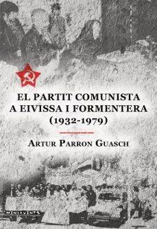 el partit comunista a eivisa i formentera (1932-1979)-artur parron guasch-9788418441738