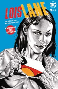 lois lane: enemiga del pueblo-greg rucka-9788418784538