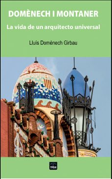 domenech i montaner: la vida de un arquitecto universal-lluis domenech girbau-9788418858338