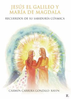 jesus el galileo y maria de magdala. recuerdos de su sabiduria cosmica. (ebook)-carmen carrera gonzalo rayin-9788418926938