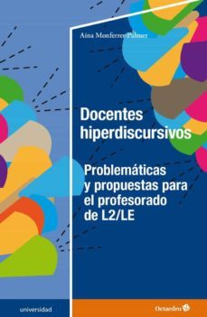 docentes hiperdiscursivos: problematicas y propuestas para el profesorado de l2/le-aina monferrer palmer-9788419023438