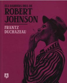 els darrers dies de robert johnson-frantz duchazeau-9788419605238