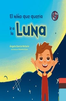 el niño que queria ir a la luna-angela garcia notario-9788419798138