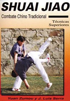 shuai jiao: combate chino tradicional : tecnicas superiores-yuan zumou-jose luis serra-9788420302638