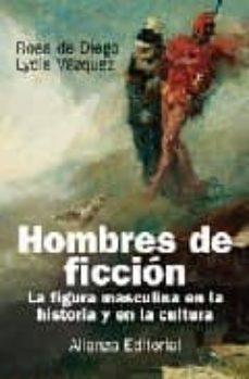 hombres de ficcion: la figura masculina en la historia y en la cu ltura-9788420677538