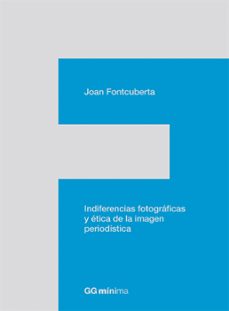 indiferencias fotograficas y etica de la imagen periodistica (ebook)-joan fontcuberta-9788425225338