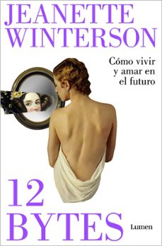 12 bytes: como vivir y amar en el futuro-jeanette winterson-9788426409638
