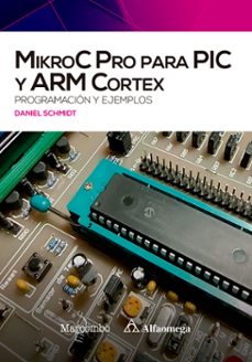 mikroc pro para pic y arm cortex: programacion y ejemplos-daniel schmidt-9788426734938