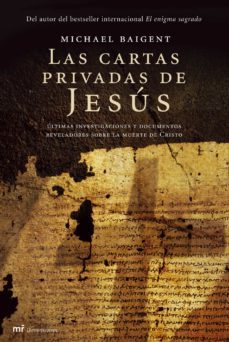 las cartas privadas de jesus. ultimas investigaciones y documento s reveladores sobre el secreto mejor guardado de la historia-9788427033238