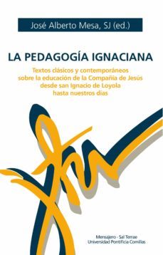 la pedagogia ignaciana. textos clasicos y contemporaneos sobre la educacion de la compañia de jesus desde san ignacio de loyola hasta nuestros dias (ebook)-jose alberto mesa-9788427144538