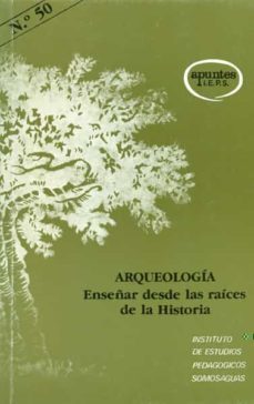 arqueologia: enseñar desde las raices de la historia-carmen fernandez ochoa-9788427708938