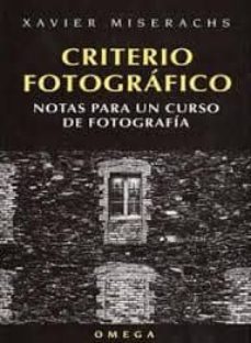criterio fotografico: notas para un curso de fotografia-xavier miserachs-9788428211338