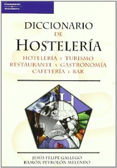 diccionario de hosteleria: hoteleria y turismo restaurante y gast ronomia cafeteria y bar-jesus felipe gallego-ramon peyrolon melendo-9788428328838