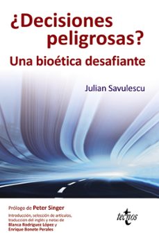 ¿decisiones peligrosas?: una bioetica desafiante-julian savulescu-9788430954438