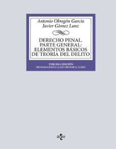 derecho penal. parte general: elementos basicos de teoria del delito-antonio obregon garcia-javier gomez lanz-9788430985838