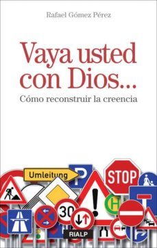 vaya usted con dios. como reconstruir la creencia-rafael gomez perez-9788432138638