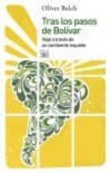 tras los pasos de bolivar: viaje a traves de un continente inquie to-9788432314438